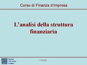 Corso di Finanza dImpresa Lanalisi della struttura finanziaria