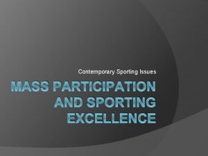 Contemporary Sporting Issues MASS PARTICIPATION AND SPORTING EXCELLENCE