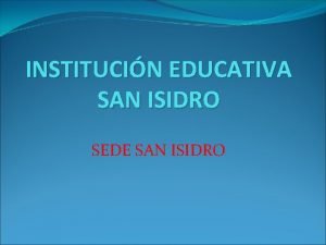 INSTITUCIN EDUCATIVA SAN ISIDRO SEDE SAN ISIDRO INTEGRANTES