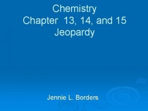 Chemistry Chapter 13 14 and 15 Jeopardy Jennie