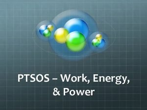 PTSOS Work Energy Power Work defined F d