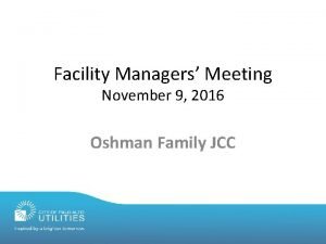 Facility Managers Meeting November 9 2016 Oshman Family