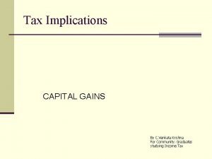 Tax Implications CAPITAL GAINS By C Venkata Krishna