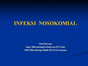 INFEKSI NOSOKOMIAL Setio Harsono Dept Mikrobiologi Kedokteran FK