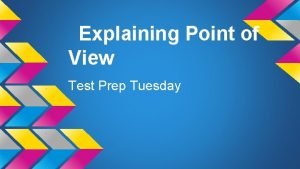 Explaining Point of View Test Prep Tuesday Explaining