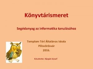 Knyvtrismeret Segdanyag az informatika tanulshoz Templom Tri ltalnos Knyvtrismeret Segdanyag az informatika tanulshoz Templom Tri ltalnos