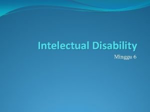 Intelectual Disability Minggu 6 Intelectual Disablity Fungsi intelektual