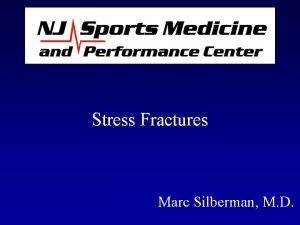 Stress Fractures Marc Silberman M D A high
