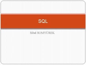 SQL Sibel SOMYREK SQL Nedir Structured Query Language
