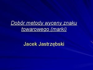 Dobr metody wyceny znaku towarowego marki Jacek Jastrzbski