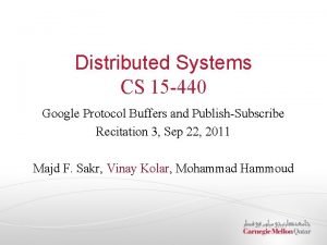 Distributed Systems CS 15 440 Google Protocol Buffers