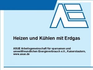 Heizen und Khlen mit Erdgas ASUE Arbeitsgemeinschaft fr
