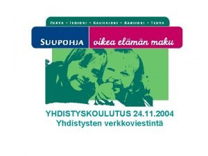 YHDISTYSKOULUTUS 24 11 2004 Yhdistysten verkkoviestint Verkkoviestint wwwsivujen