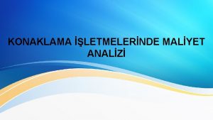 KONAKLAMA LETMELERNDE MALYET ANALZ KONAKLAMA MUHASEBES renme Hedefleri