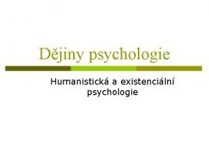 Djiny psychologie Humanistick a existenciln psychologie Humanistick a