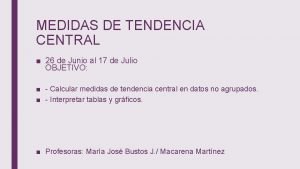 MEDIDAS DE TENDENCIA CENTRAL 26 de Junio al