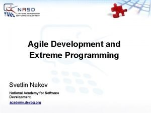 Agile Development and Extreme Programming Svetlin Nakov National