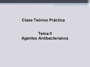 Clase Terico Prctica Tema II Agentes Antibacterianos Contenido