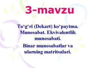 3 mavzu Togri Dekart kopaytma Munosbt Ekvivlentlik munosbti