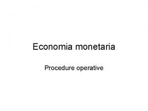 Economia monetaria Procedure operative Procedure operative Negli anni