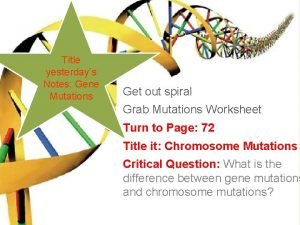 Title yesterdays Notes Gene Mutations Get out spiral