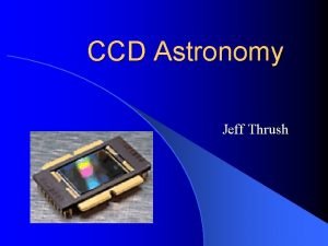 CCD Astronomy Jeff Thrush Optical Sensors used in