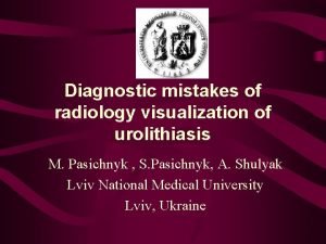 Diagnostic mistakes of radiology visualization of urolithiasis M