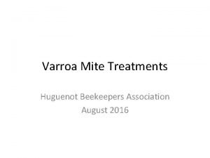 Varroa Mite Treatments Huguenot Beekeepers Association August 2016