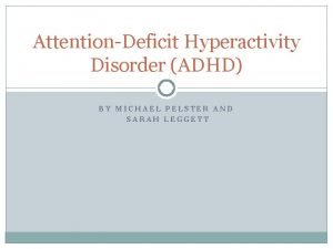 AttentionDeficit Hyperactivity Disorder ADHD BY MICHAEL PELSTER AND