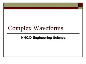 Complex waveforms