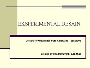 EKSPERIMENTAL DESAIN Lecture for Universitas PGRI Adi Buana