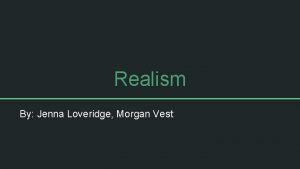 Realism By Jenna Loveridge Morgan Vest What Is