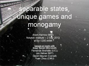 separable states unique games and monogamy Aram Harrow