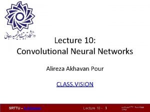 Lecture 10 Convolutional Neural Networks Alireza Akhavan Pour Lecture 10 Convolutional Neural Networks Alireza Akhavan Pour