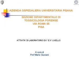 AZIENDA OSPEDALIERA UNIVERSITARIA PISANA SEZIONE DIPARTIMENTALE DI TOSSICOLOGIA