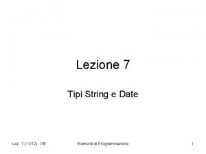 Lezione 7 Tipi String e Date Lez 7