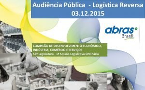 Audincia Pblica Logstica Reversa 03 12 2015 COMISSO