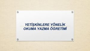 YETKNLERE YNELK OKUMA YAZMA RETM NEDEN YETKNLERE OKUMA