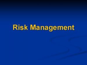 Risk Management RISK n RISK the probability and
