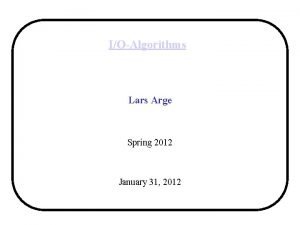 IOAlgorithms Lars Arge Spring 2012 January 31 2012