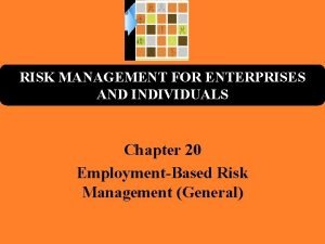 RISK MANAGEMENT FOR ENTERPRISES AND INDIVIDUALS Chapter 20