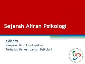 Sejarah Aliran Psikologi Kuliah V Pengaruh Ilmu FisiologiFaal