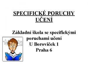 SPECIFICK PORUCHY UEN Zkladn kola se specifickmi poruchami