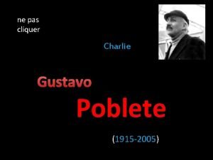 ne pas cliquer Charlie Gustavo Poblete 1915 2005