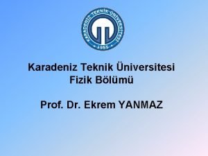 Karadeniz Teknik niversitesi Fizik Blm Prof Dr Ekrem