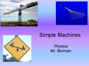 Simple Machines Physics Mr Berman What are some