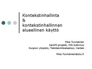 Kontekstinhallinta kontekstinhallinnan alueellinen kytt Mika Tuomainen Ser APIprojekti