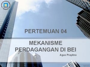 PERTEMUAN 04 MEKANISME PERDAGANGAN DI BEI Agus Prayitno