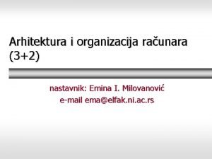 Arhitektura i organizacija raunara 32 nastavnik Emina I