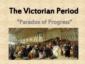The Victorian Period Paradox of Progress The Victorian